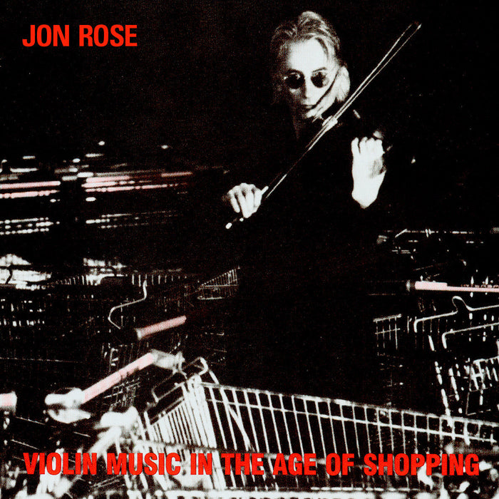 038: JON ROSE. Violin Music In The Age Of Shopping