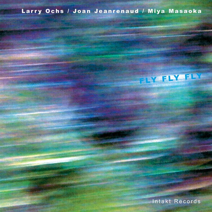 092: LARRY OCHS – JOAN JEANRENAUD – MIYA MASAOKA. Fly Fly Fly