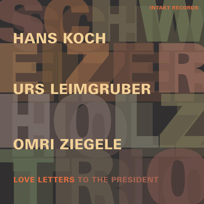 154: HANS KOCH – URS LEIMGRUBER – OMRI ZIEGELE SCHWEIZER HOLZ TRIO. Love Letters to the President