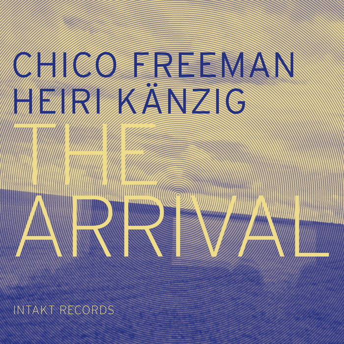 251: CHICO FREEMAN – HEIRI KÄNZIG. The Arrival