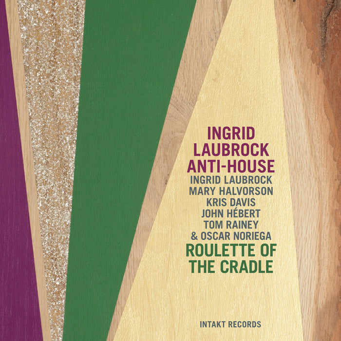 252: INGRID LAUBROCK – ANTI-HOUSE. Roulette Of The Cradle