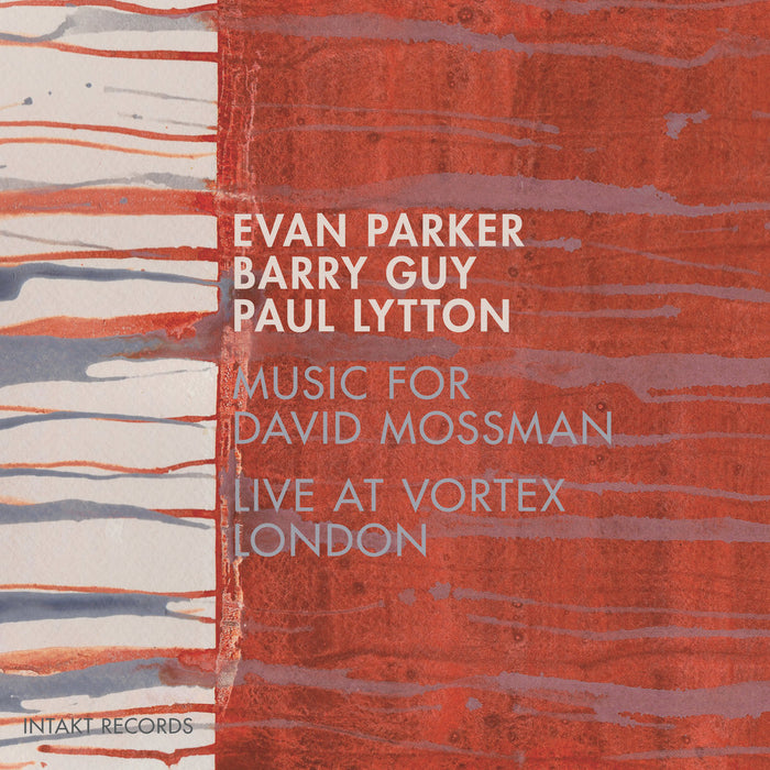 296: EVAN PARKER – BARRY GUY – PAUL LYTTON. Music For David Mossman - Live At Vortex London
