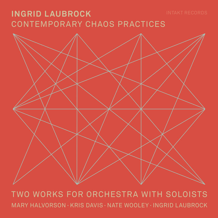 314: INGRID LAUBROCK. Contemporary Chaos Practices -
Two Works For Orchestra With Soloists Mary Halvorson, Kris Davis, Nate Wooley,
Ingrid Laubrock