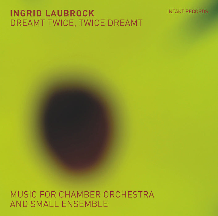 355: INGRID LAUBROCK. Dreamt Twice, Twice Dreamt – Music For Chamber Orchestra And Small Ensemble (Double Album)