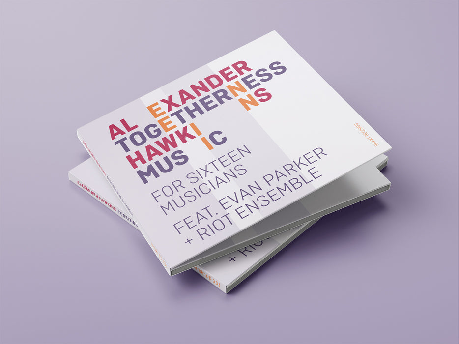 361: ALEXANDER HAWKINS. Togetherness Music For Sixteen Musicians Feat. Evan Parker
+ Riot Ensemble