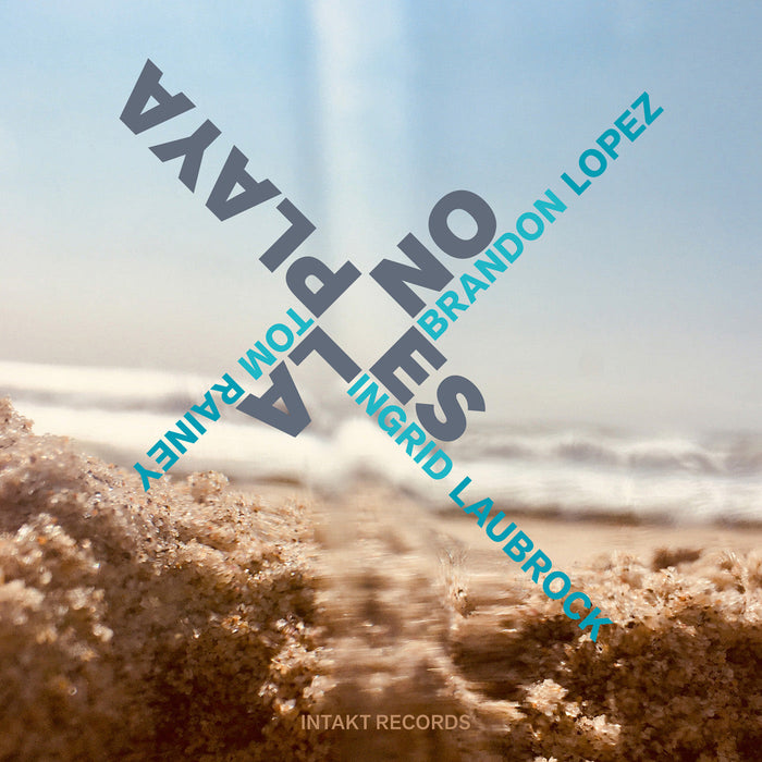 376: BRANDON LOPEZ – INGRID LAUBROCK – TOM RAINEY. No Es La Playa