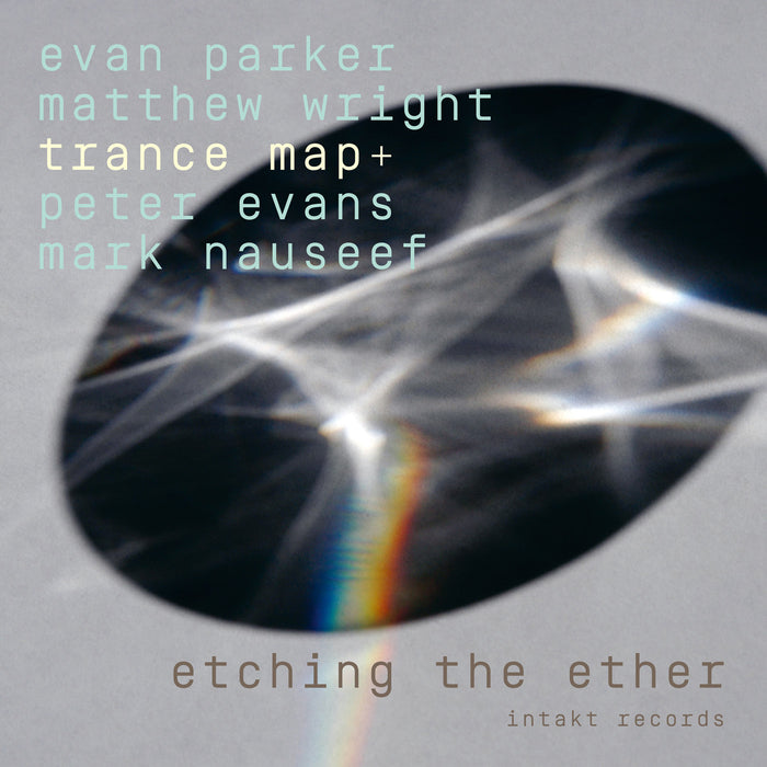 409: EVAN PARKER MATTHEW WRIGHT: Trance Map+ with PETER EVANS and MARK NAUSEEF. Etching The Ether