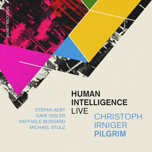 Intakt CD 434/2025. Christoph Irniger Pilgrim, Human Intelligence (Live)