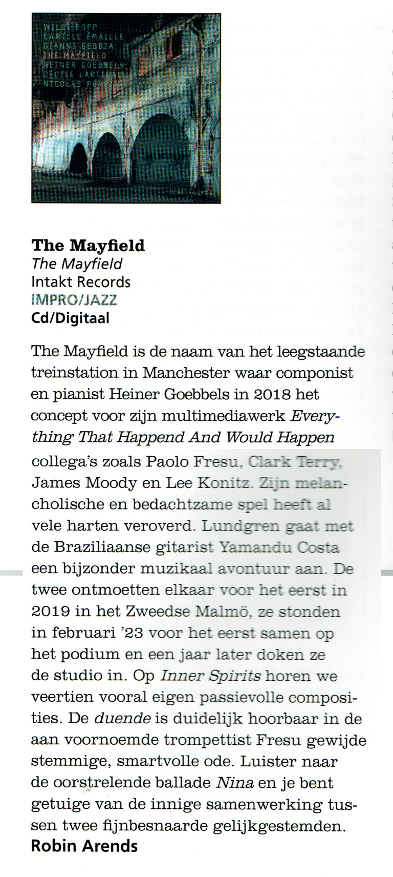 The Mayfield is de naam van het leegstaande treinstation in Manchester waar componist en pianist Heiner Goebbels in 2018 het concept voor zijn multimediawerk Everything That Happend And Would Happen collega's zoals Paolo Fresu, Clark Terry, James Moody en Lee Konitz. Zijn melan-cholische en bedachtzame spel heeft al vele harten veroverd. Lundgren gaat met de Brazilianse gitarist Yamandu Costa een bijzonder muzikaal avontuur aan.