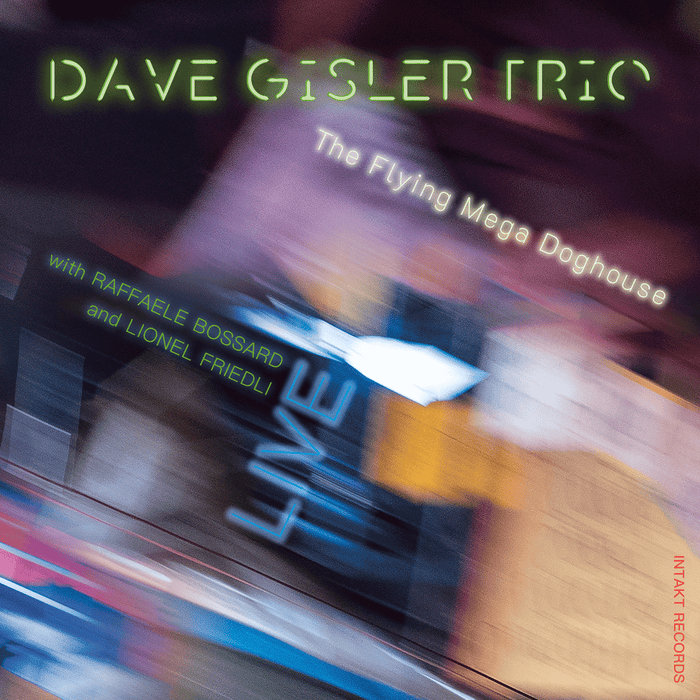 445: DAVE GISLER TRIO  with RAFFAELE BOSSARD and LIONEL FRIEDLI. The Flying Mega Doghouse – LIVE