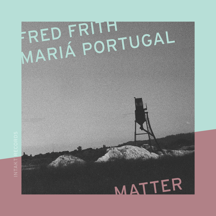 447: FRED FRITH – MARIÁ PORTUGAL. Matter