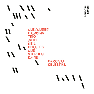 Intakt Records CD 398 ALEXANDER HAWKINS TRIO
WITH NEIL CHARLES AND STEPHEN DAVIS: CARNIVAL CELESTIAL cover art