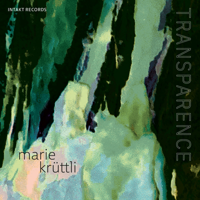 MARIE KRÜTTLI
TRANSPARENCE
Marie Krüttli
Transparence cover art Intakt Records CD 401