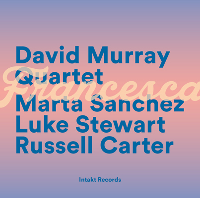 Cover Intakt CD 422 DAVID MURRAY QUARTET
FRANCESCA