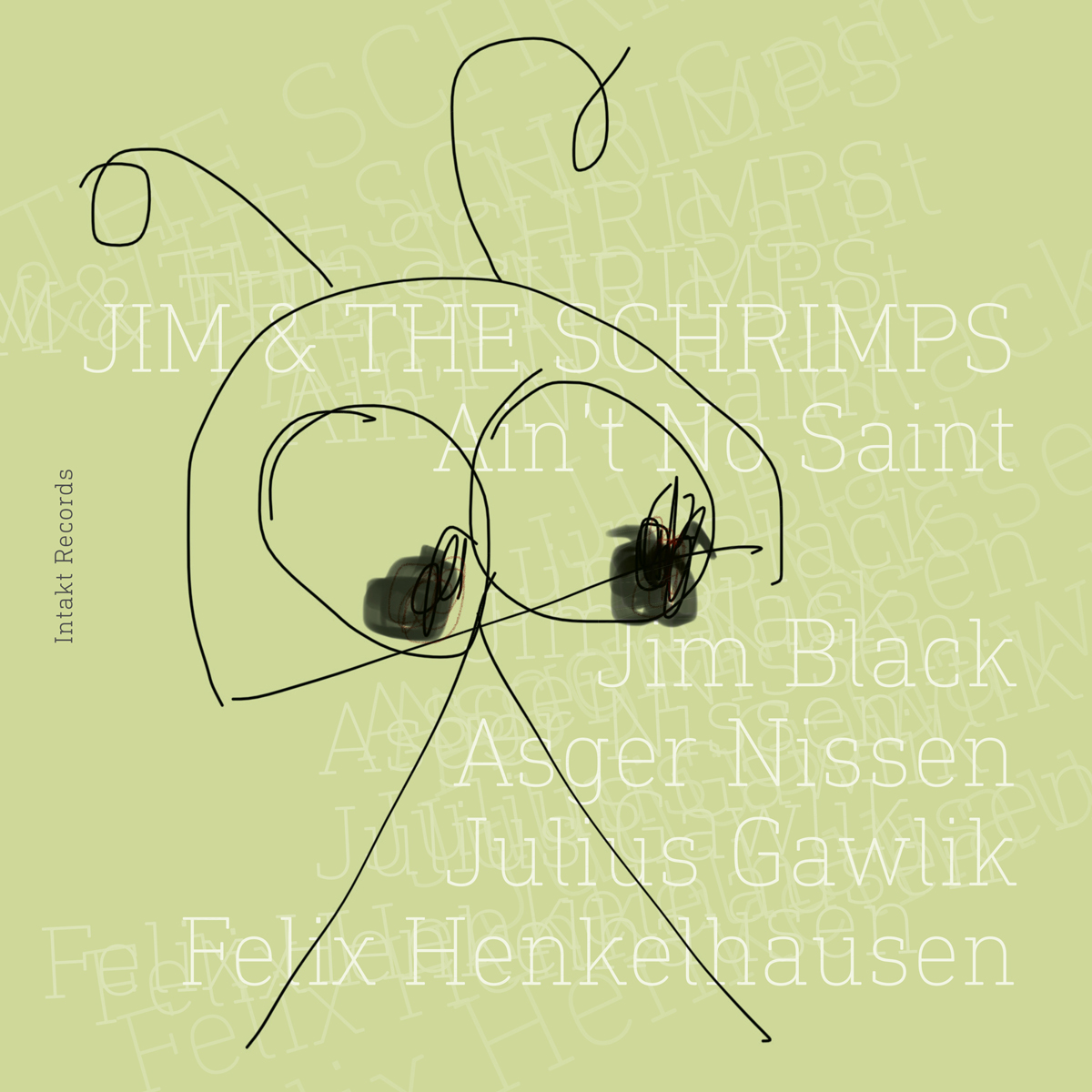 Cover Web:JIM BLACK & THE SCHRIMPS 
AIN’T NO SAINT
Jim Black & The Schrimps 
Ain’t No Saint. Intakt CD 397