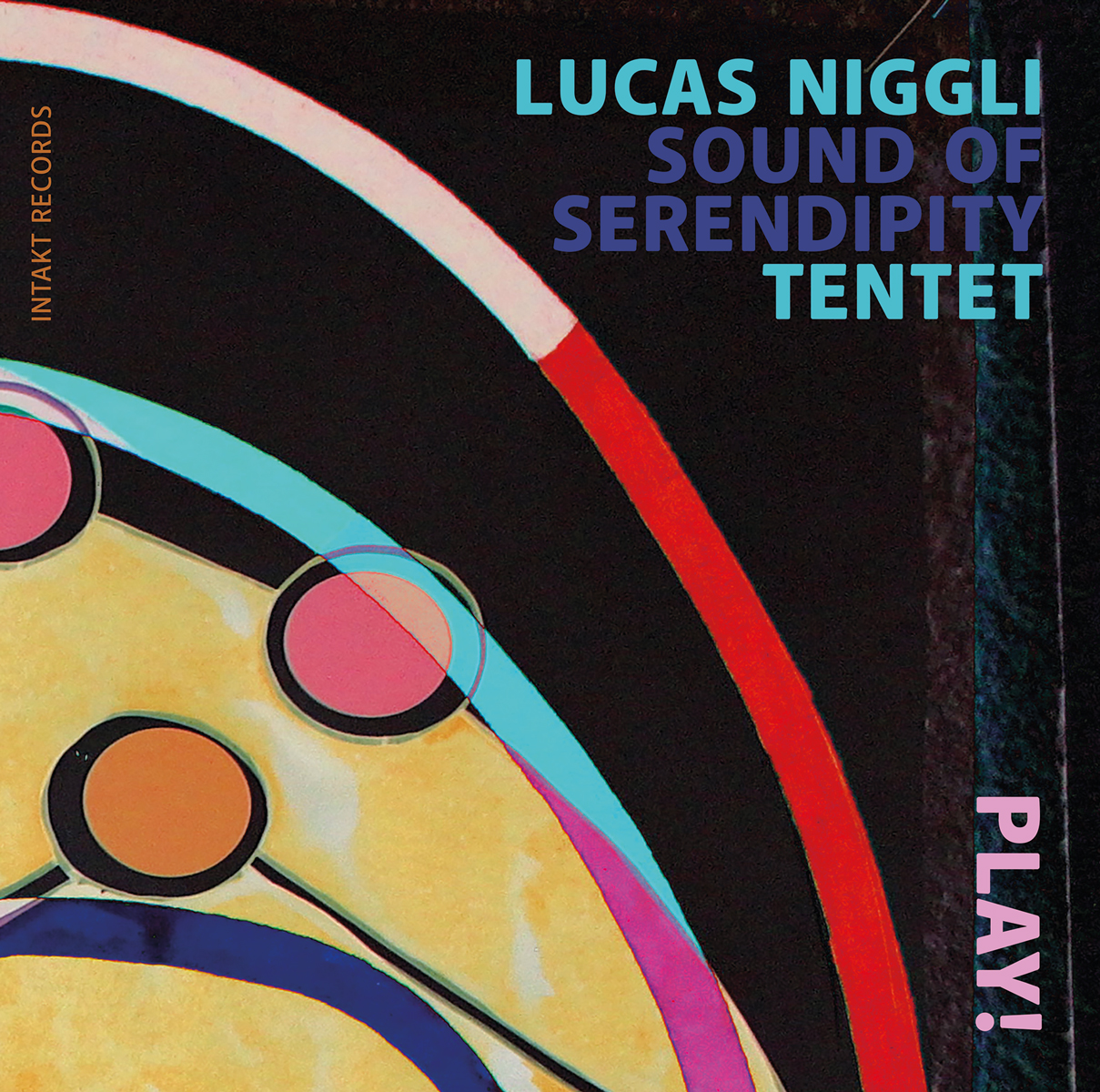 LUCAS NIGGLI
SOUND OF SERENDIPITY TENTET
PLAY! cover front intakt records